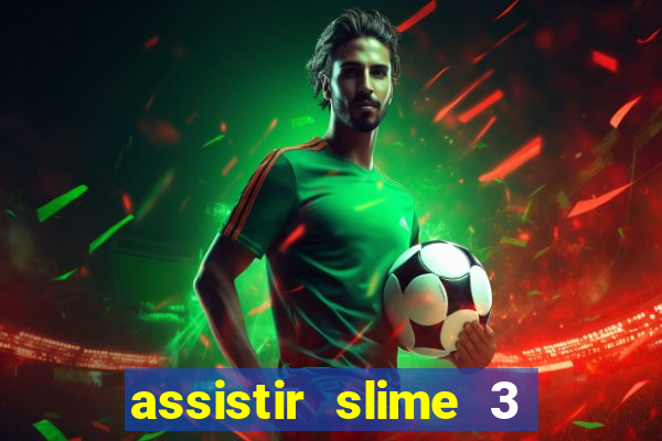 assistir slime 3 temporada dublado